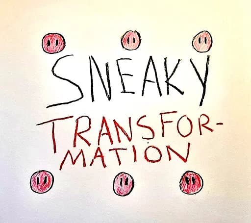 Sneaky Transformation